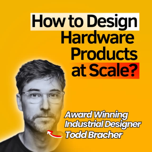 Award-Winning Industrial Designer on How to Design Great Hardware Products at Scale? | Todd Bracher Founder of Betterlab
