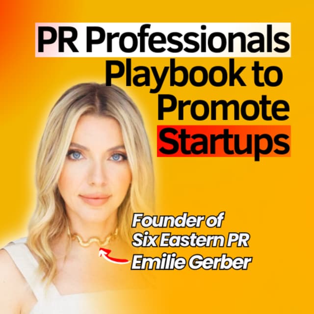 The Unfiltered Playbook to Make Early‑Stage Startups Get Media Traction & Demystifying Public Relations for Tech Founders | Emilie Gerber Founder of Six Eastern PR