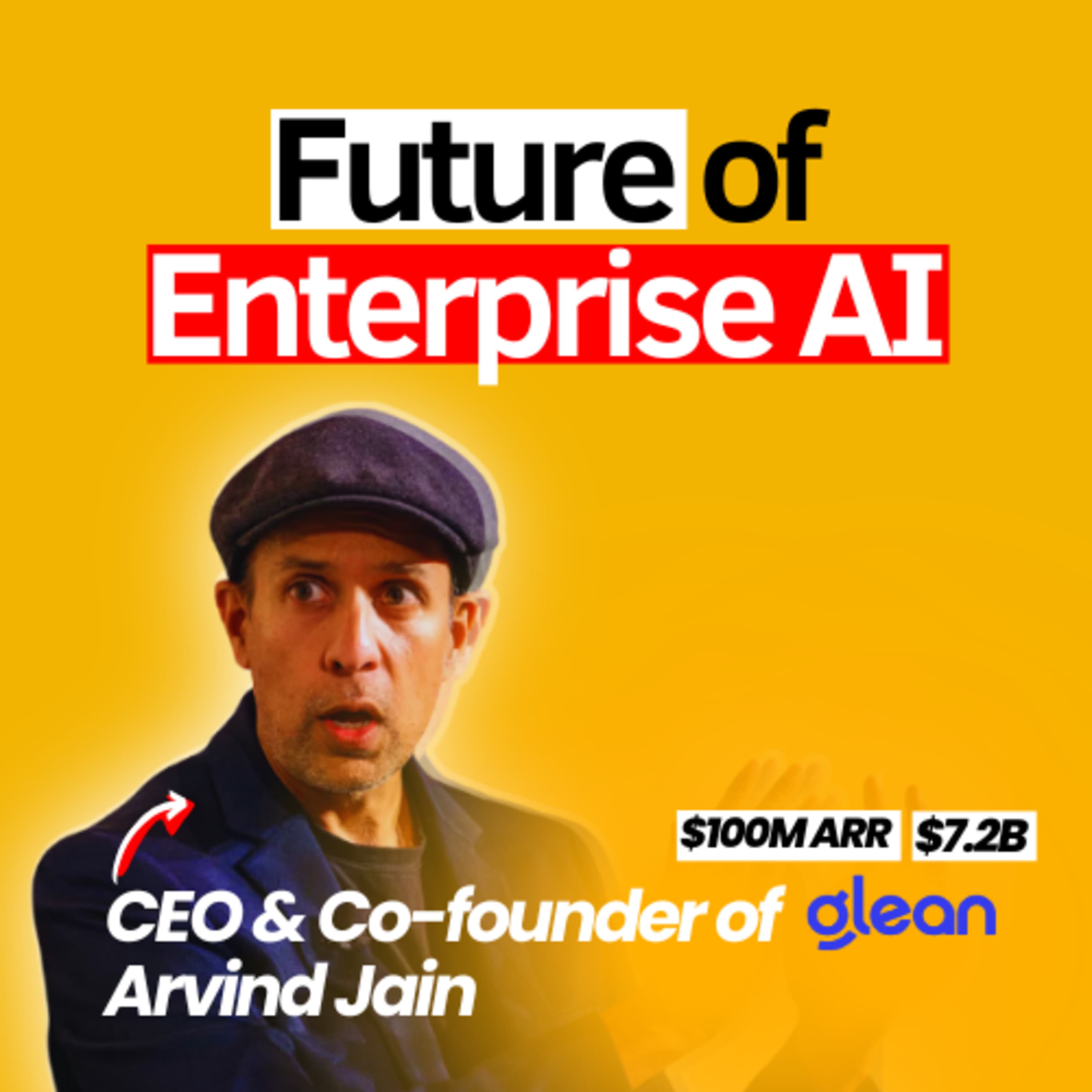 The Future of Enterprise AI: $100M ARR, Agents, Company Building, and Scaling Unicorns | Arvind Jain (Co-founder of Glean, Rubrik, ex-Google)