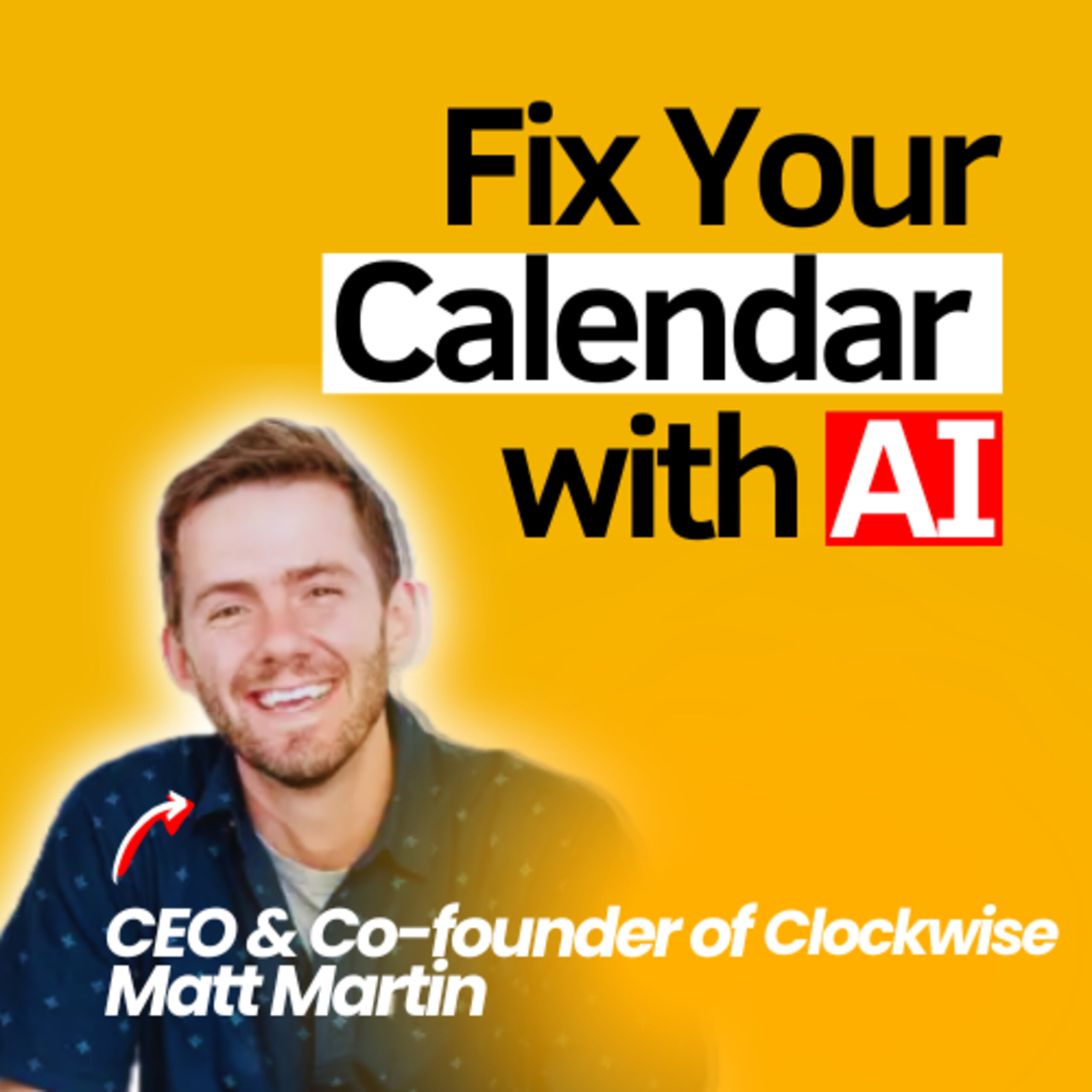 Fixing Broken Meetings, Managing Calendars with AI, and Redesigning the Future of Work | Matt Martin CEO & Co-Founder Clockwise