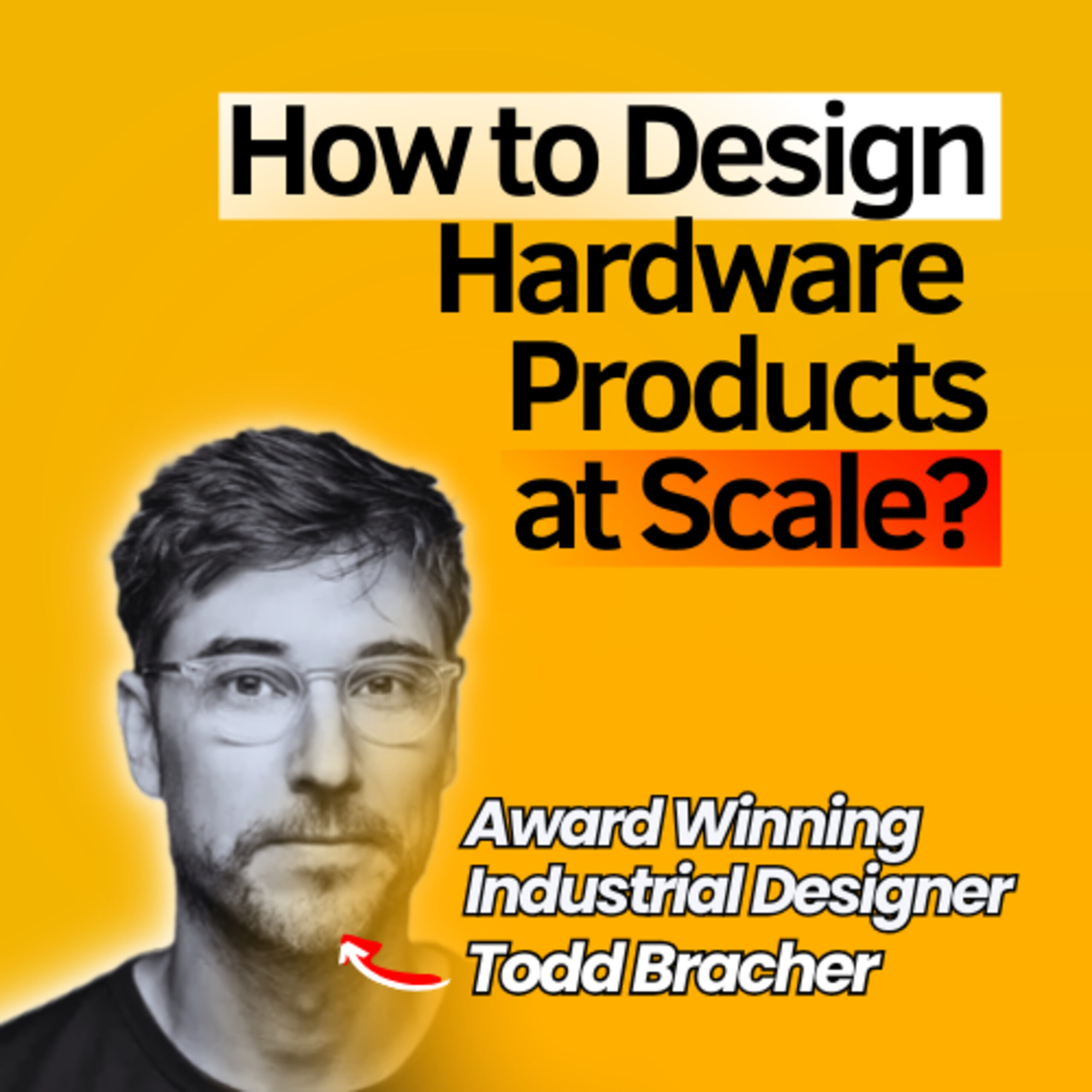 Award-Winning Industrial Designer on How to Design Great Hardware Products at Scale? | Todd Bracher Founder of Betterlab | Startup Project #99
